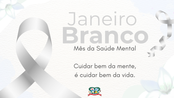 JANEIRO BRANCO REFORÇA A IMPORTÂNCIA DA SAÚDE MENTAL NO INÍCIO DO ANO